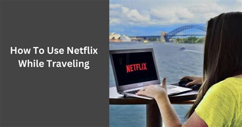 using netflix while traveling.